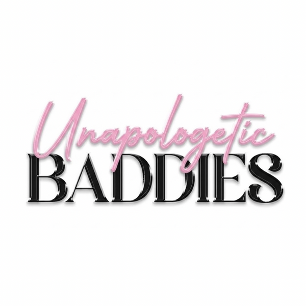 Unapologetic Baddies 